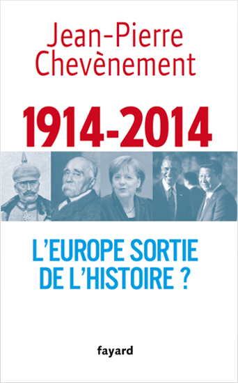 16 octobre sortie du livre de Jean Pierre Chevènement  "1914-2014 : l'Europe sortie de l'histoire? "