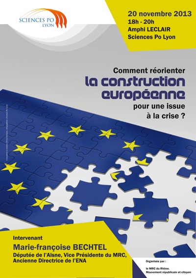 Débat sur la réorientation de la construction européenne avec Marie-Françoise Bechtel, Députée de l'Aisne, Vice Présidente du MRC, à Lyon le 20 novembre 2013 à 18h Amphi Leclair Science Po Lyon Débat sur la réorientation de la construction européenne avec Marie-Françoise Bechtel, Députée de l'Aisne, Vice Présidente du MRC, à Lyon le 20 novembre 2013 à 18h Amphi Leclair Science Po Lyon
