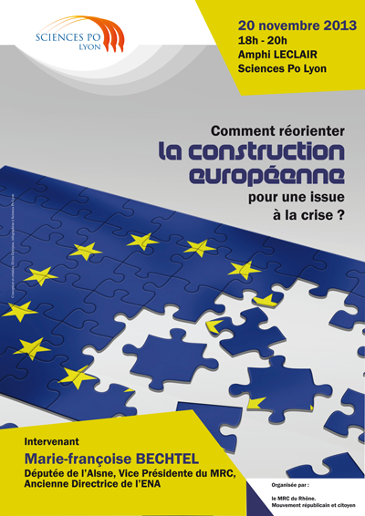 Débat sur la réorientation de la construction européenne avec Marie-Françoise Bechtel, Députée de l'Aisne, Vice Présidente du MRC, à Lyon le 20 novembre 2013 à 18h Amphi Leclair Science Po Lyon Débat sur la réorientation de la construction européenne avec Marie-Françoise Bechtel, Députée de l'Aisne, Vice Présidente du MRC, à Lyon le 20 novembre 2013 à 18h Amphi Leclair Science Po Lyon