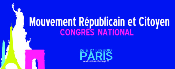Congrès du Mouvement Républicain et Citoyen les 26 et 27 juin 2010 Congrès du Mouvement Républicain et Citoyen les 26 et 27 juin 2010