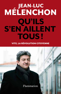 Que penser de "Qu’ils s’en aillent tous !" de Jean-Luc Mélenchon ?