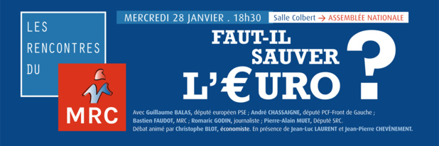 Première Rencontre du MRC : "Faut-il sauver l'euro ?" (28/01) Première Rencontre du MRC : "Faut-il sauver l'euro ?" (28/01)